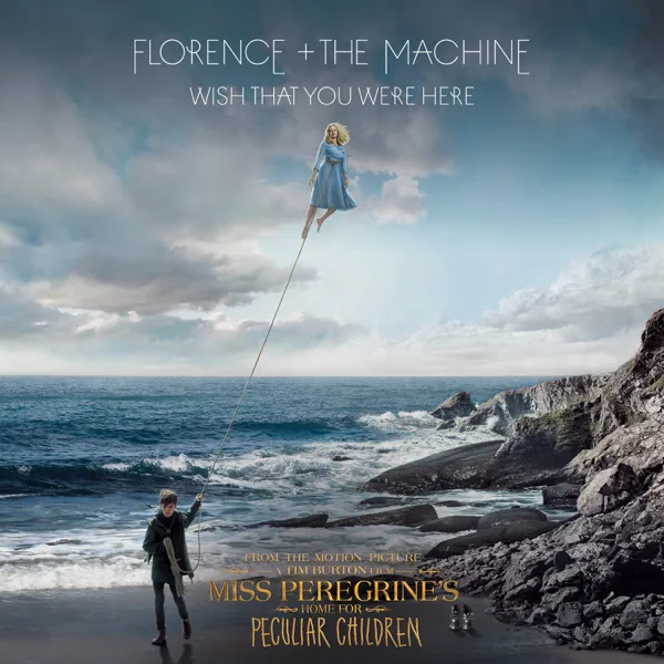 Cover art for Wish That You Were Here (From “Miss Peregrine’s Home for Peculiar Children” Original Motion Picture) — Florence + the Machine